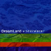 dreamland underwater